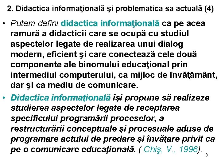 2. Didactica informaţională şi problematica sa actuală (4) • Putem defini didactica informaţională ca