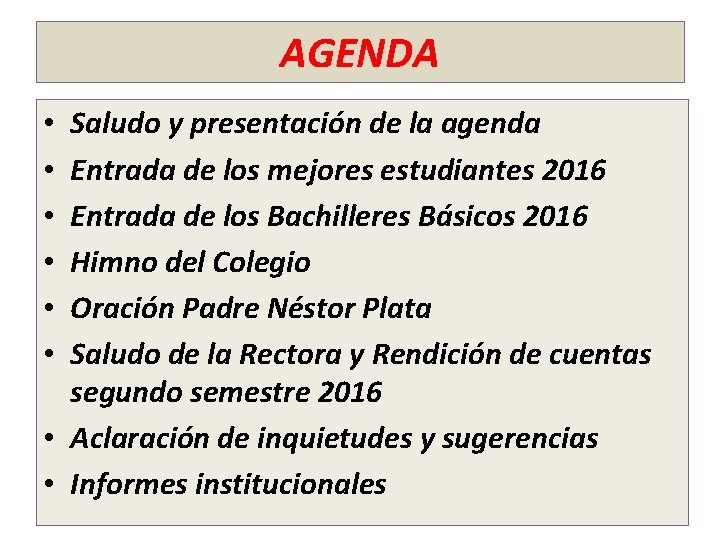 AGENDA Saludo y presentación de la agenda Entrada de los mejores estudiantes 2016 Entrada