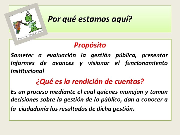 Por qué estamos aquí? Propósito Someter a evaluación la gestión pública, presentar informes de