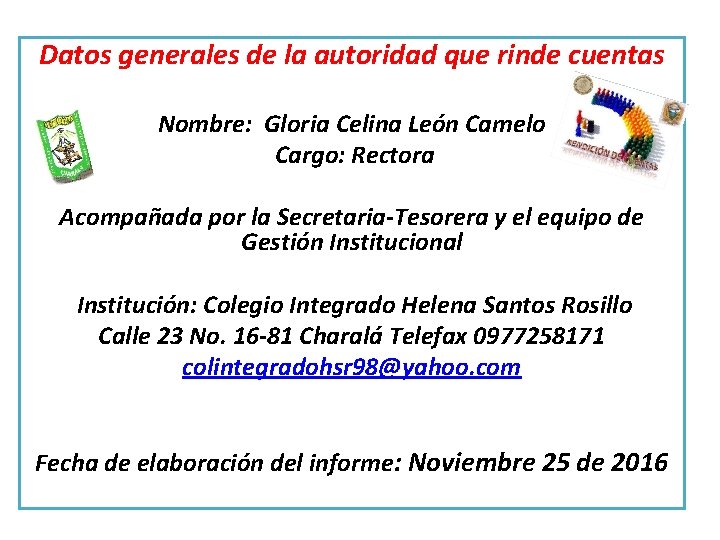  Datos generales de la autoridad que rinde cuentas Nombre: Gloria Celina León Camelo