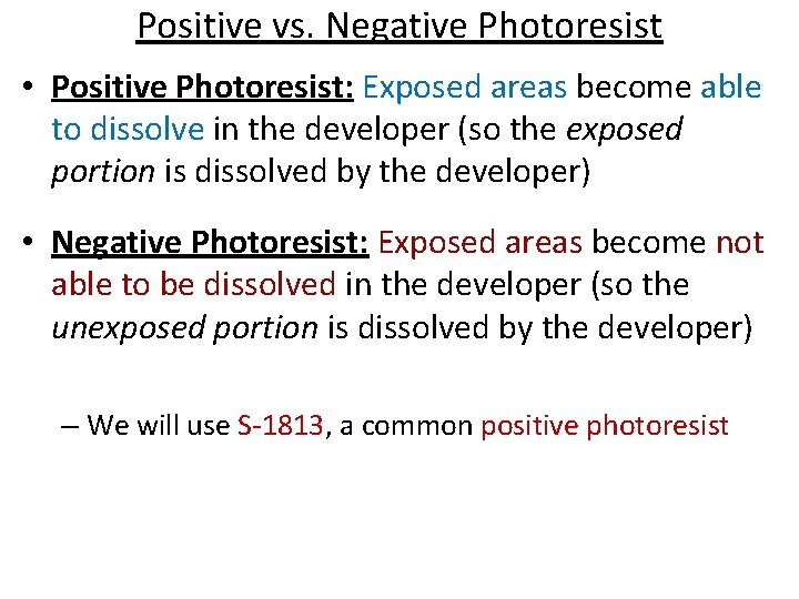 Positive vs. Negative Photoresist • Positive Photoresist: Exposed areas become able to dissolve in