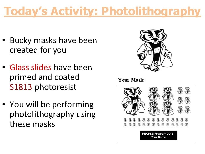 Today’s Activity: Photolithography • Bucky masks have been created for you • Glass slides
