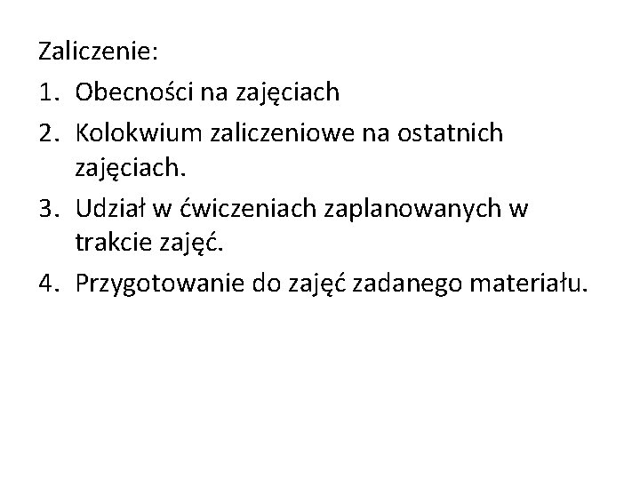 Zaliczenie: 1. Obecności na zajęciach 2. Kolokwium zaliczeniowe na ostatnich zajęciach. 3. Udział w Zaliczenie: 1. Obecności na zajęciach 2. Kolokwium zaliczeniowe na ostatnich zajęciach. 3. Udział w