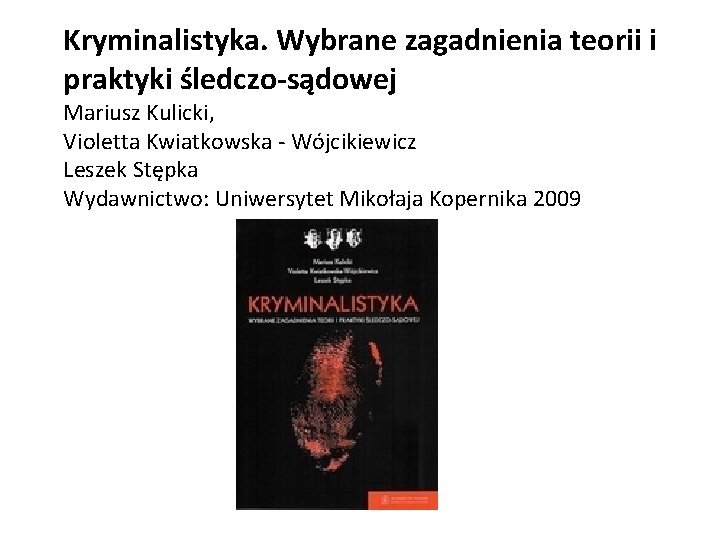 Kryminalistyka. Wybrane zagadnienia teorii i praktyki śledczo-sądowej Mariusz Kulicki, Violetta Kwiatkowska - Wójcikiewicz Leszek