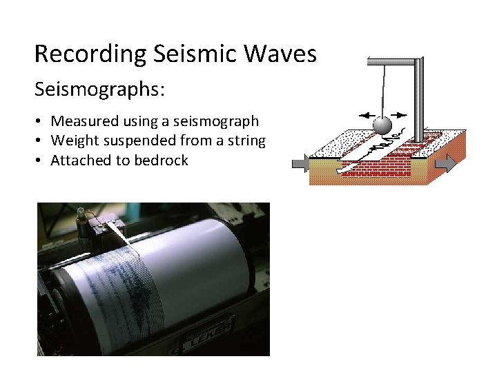 Recording Seismic Waves Seismographs: • Measured using a seismograph • Weight suspended from a