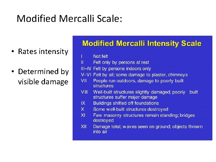Modified Mercalli Scale: • Rates intensity • Determined by visible damage 