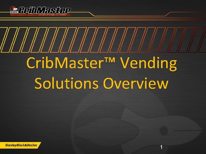 Crib. Master™ Vending Solutions Overview 1 