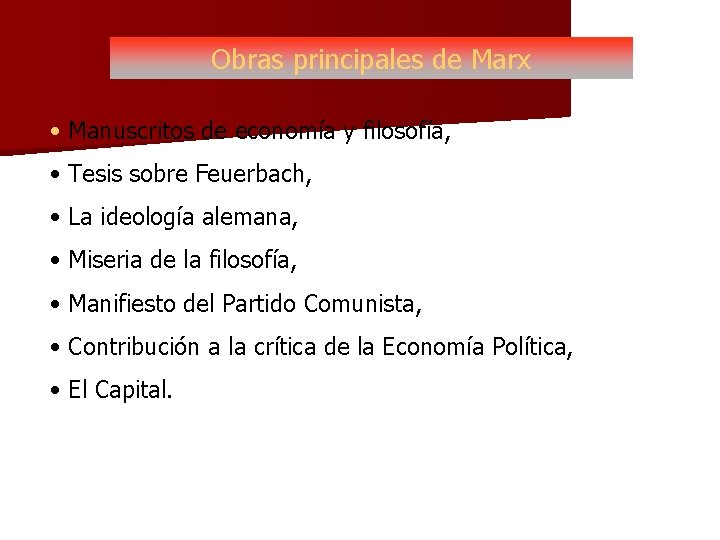 Obras principales de Marx • Manuscritos de economía y filosofía, • Tesis sobre Feuerbach,