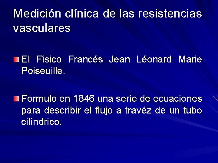 Medición clínica de las resistencias vasculares El Físico Francés Jean Léonard Marie Poiseuille. Formulo