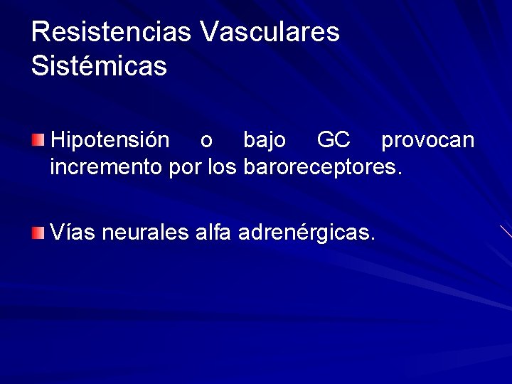 Resistencias Vasculares Sistémicas Hipotensión o bajo GC provocan incremento por los baroreceptores. Vías neurales