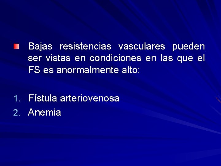 Bajas resistencias vasculares pueden ser vistas en condiciones en las que el FS es