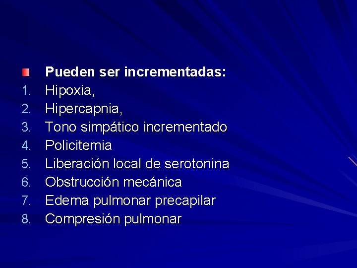 1. 2. 3. 4. 5. 6. 7. 8. Pueden ser incrementadas: Hipoxia, Hipercapnia, Tono