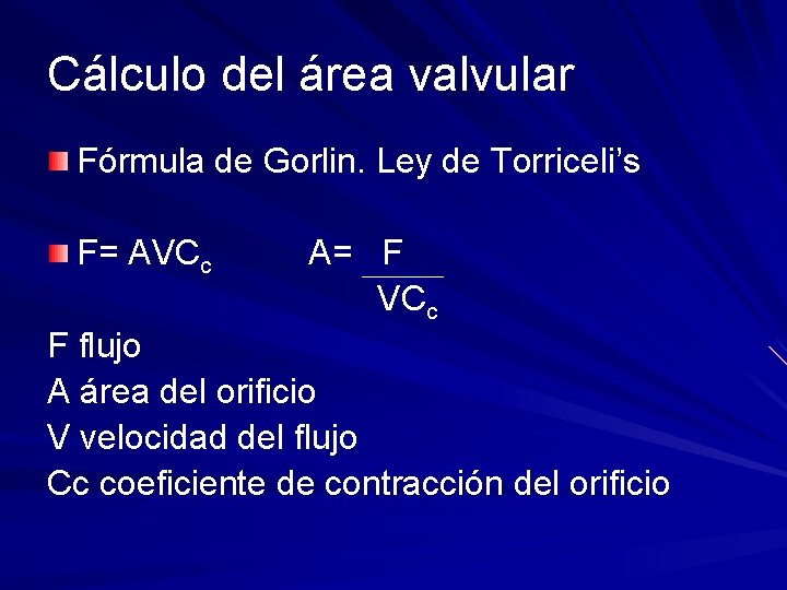 Cálculo del área valvular Fórmula de Gorlin. Ley de Torriceli’s F= AVCc A= F