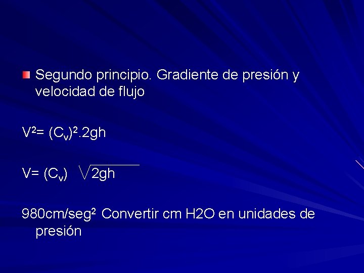 Segundo principio. Gradiente de presión y velocidad de flujo V 2= (Cv)2. 2 gh