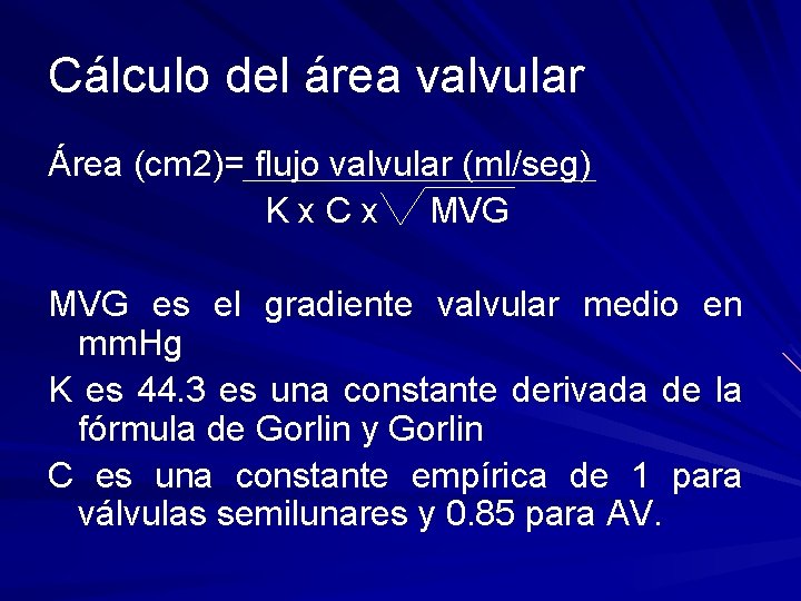 Cálculo del área valvular Área (cm 2)= flujo valvular (ml/seg) K x C x