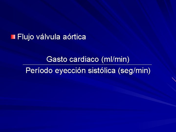 Flujo válvula aórtica Gasto cardiaco (ml/min) Período eyección sistólica (seg/min) 