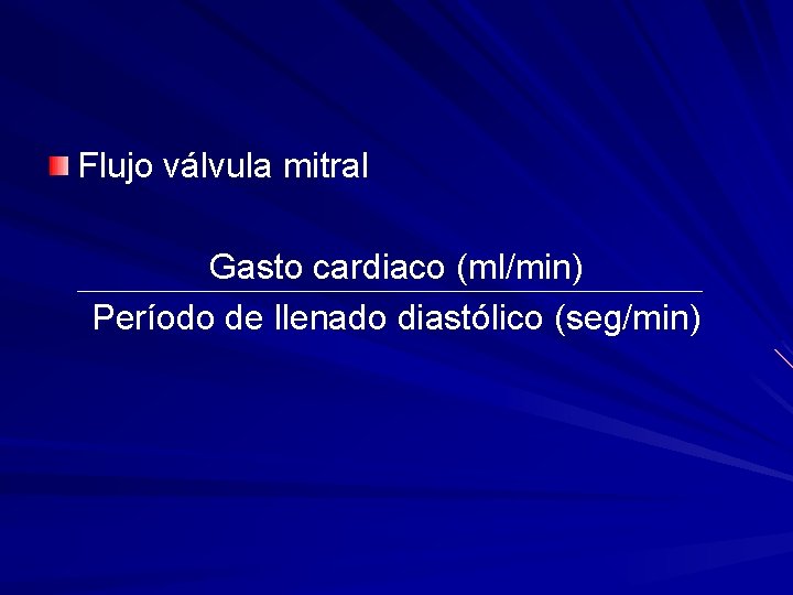 Flujo válvula mitral Gasto cardiaco (ml/min) Período de llenado diastólico (seg/min) 