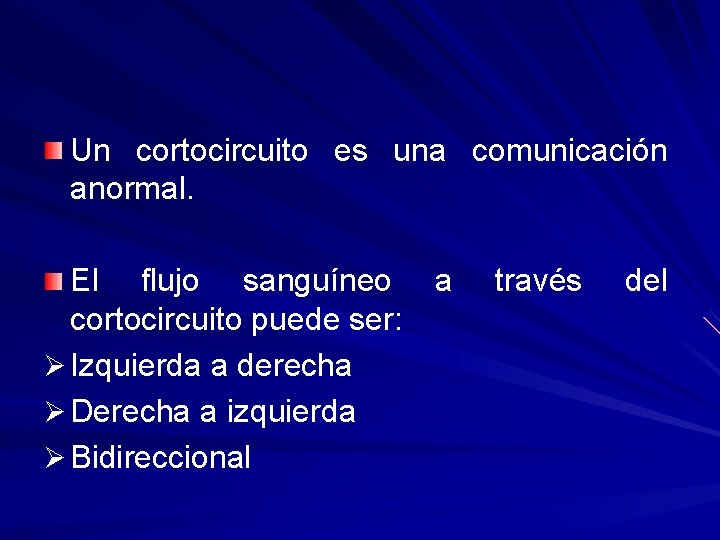 Un cortocircuito es una comunicación anormal. El flujo sanguíneo a cortocircuito puede ser: Ø