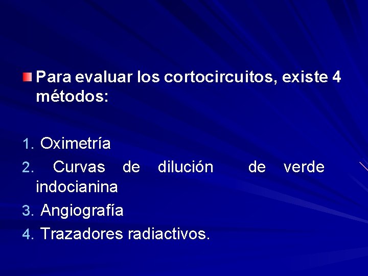 Para evaluar los cortocircuitos, existe 4 métodos: 1. Oximetría Curvas de dilución indocianina 3.