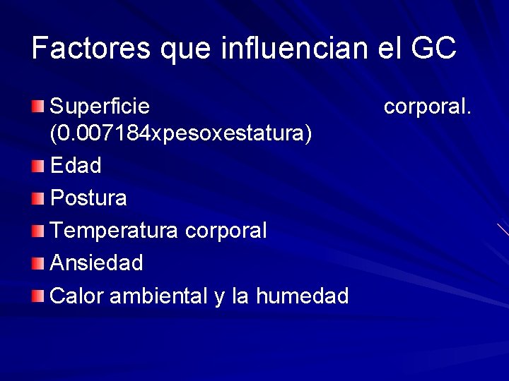 Factores que influencian el GC Superficie (0. 007184 xpesoxestatura) Edad Postura Temperatura corporal Ansiedad