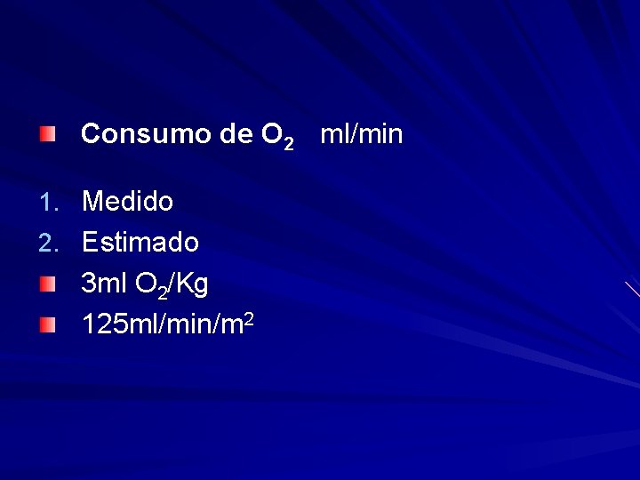 Consumo de O 2 ml/min 1. Medido 2. Estimado 3 ml O 2/Kg 125