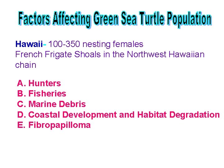 Hawaii- 100 -350 nesting females French Frigate Shoals in the Northwest Hawaiian chain A.