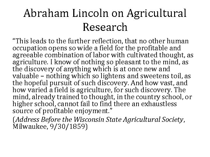 Abraham Lincoln on Agricultural Research “This leads to the further reflection, that no other