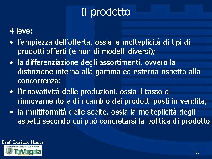 Il prodotto 4 leve: • l’ampiezza dell’offerta, ossia la molteplicità di tipi di prodotti