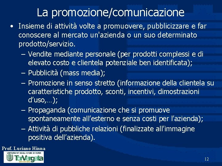 La promozione/comunicazione • Insieme di attività volte a promuovere, pubblicizzare e far conoscere al