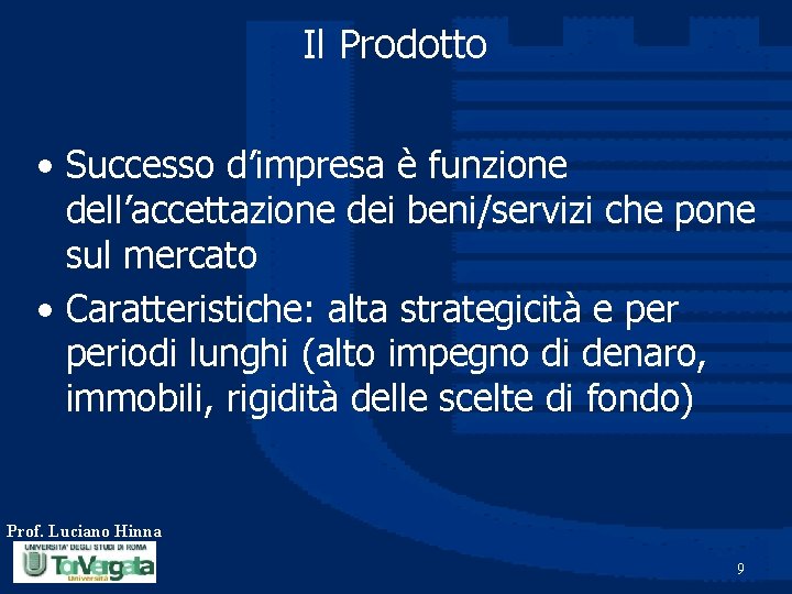 Il Prodotto • Successo d’impresa è funzione dell’accettazione dei beni/servizi che pone sul mercato