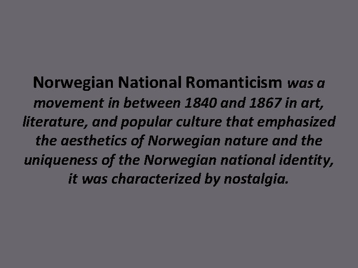 Norwegian National Romanticism was a movement in between 1840 and 1867 in art, literature,