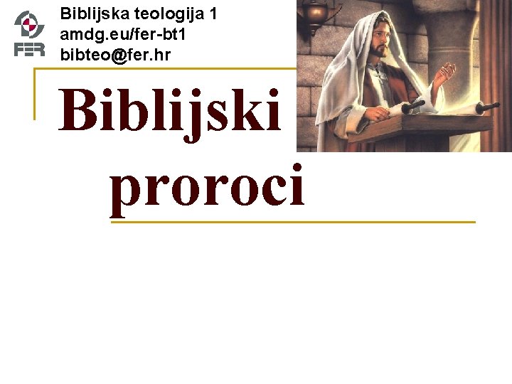 Biblijska teologija 1 amdg. eu/fer-bt 1 bibteo@fer. hr Biblijski proroci 