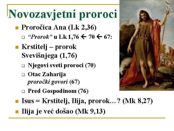 Novozavjetni proroci Proročica Ana (Lk 2, 36) q Krstitelj – prorok Svevišnjega (1, 76)