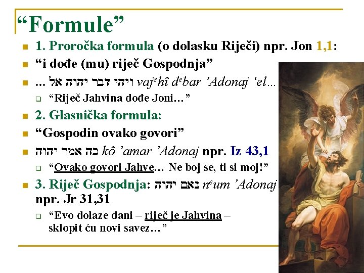 “Formule” 1. Proročka formula (o dolasku Riječi) npr. Jon 1, 1: “i dođe (mu)