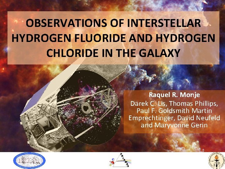 OBSERVATIONS OF INTERSTELLAR HYDROGEN FLUORIDE AND HYDROGEN CHLORIDE IN THE GALAXY Raquel R. Monje