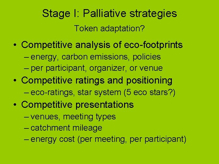 Stage I: Palliative strategies Token adaptation? • Competitive analysis of eco-footprints – energy, carbon