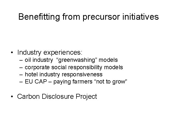 Benefitting from precursor initiatives • Industry experiences: – – oil industry “greenwashing” models corporate