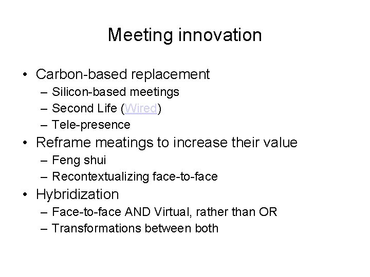Meeting innovation • Carbon-based replacement – Silicon-based meetings – Second Life (Wired) – Tele-presence