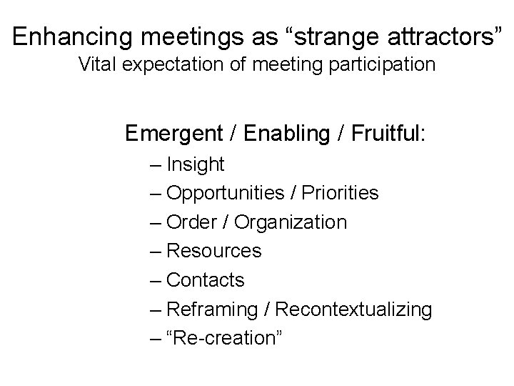 Enhancing meetings as “strange attractors” Vital expectation of meeting participation Emergent / Enabling /