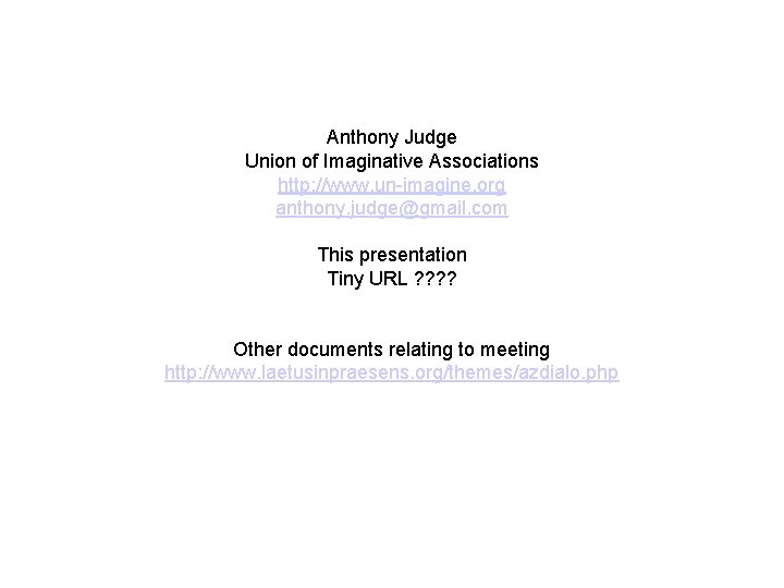 Anthony Judge Union of Imaginative Associations http: //www. un-imagine. org anthony. judge@gmail. com This