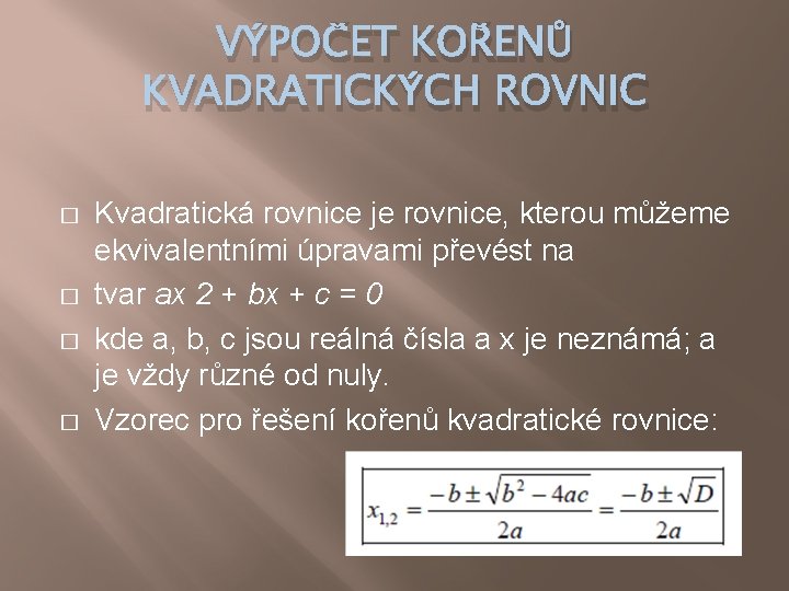 VÝPOČET KOŘENŮ KVADRATICKÝCH ROVNIC � � Kvadratická rovnice je rovnice, kterou můžeme ekvivalentními úpravami