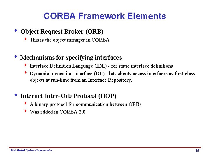 CORBA Framework Elements i Object Request Broker (ORB) 4 This is the object manager