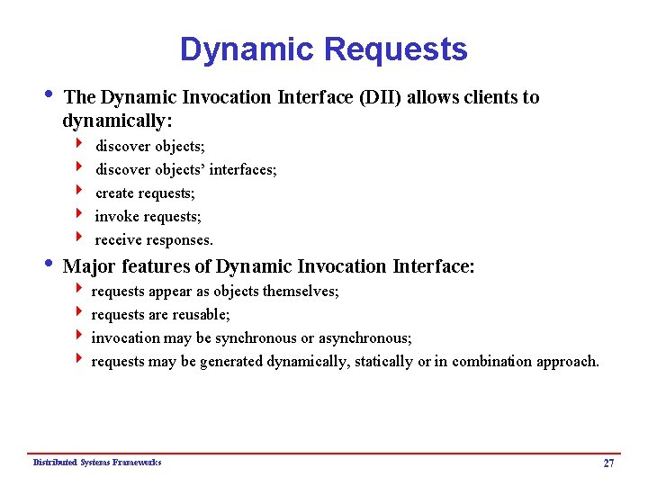 Dynamic Requests i The Dynamic Invocation Interface (DII) allows clients to dynamically: 4 4