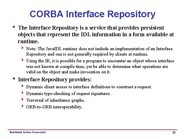 CORBA Interface Repository i The Interface Repository is a service that provides persistent objects