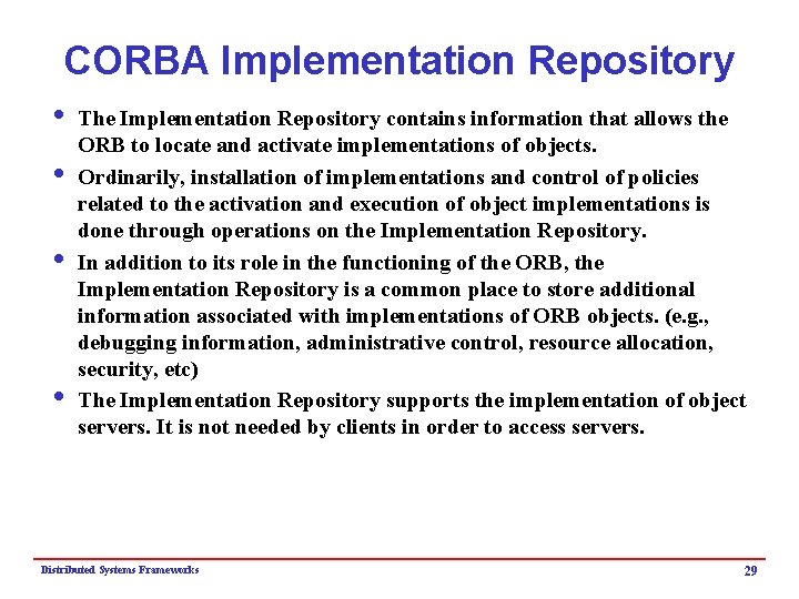 CORBA Implementation Repository i The Implementation Repository contains information that allows the ORB to