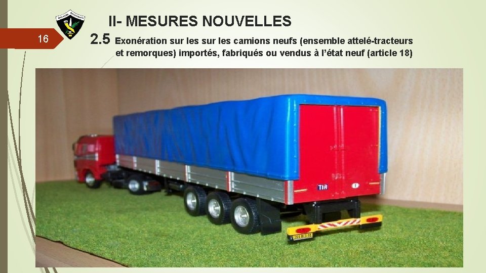 16 II- MESURES NOUVELLES 2. 5 Exonération sur les camions neufs (ensemble attelé-tracteurs et