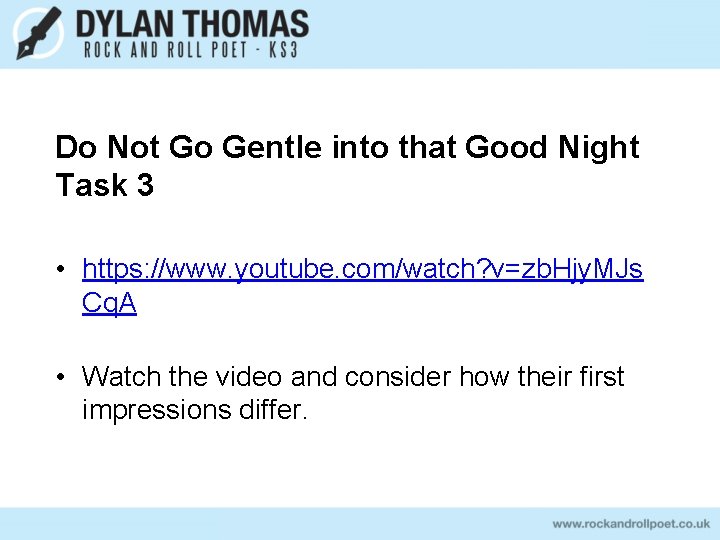 Do Not Go Gentle into that Good Night Task 3 • https: //www. youtube.