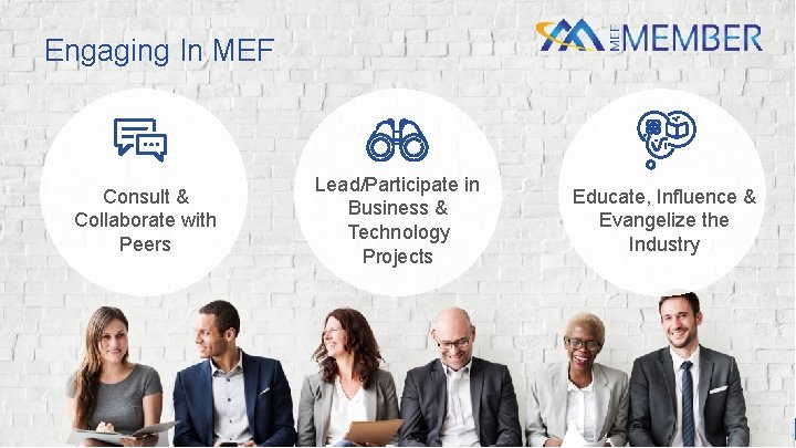 Engaging In MEF Consult & Collaborate with Peers Lead/Participate in Business & Technology Projects