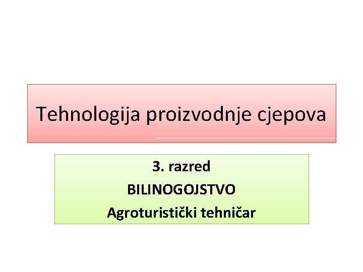 Tehnologija proizvodnje cjepova 3. razred BILINOGOJSTVO Agroturistički tehničar 