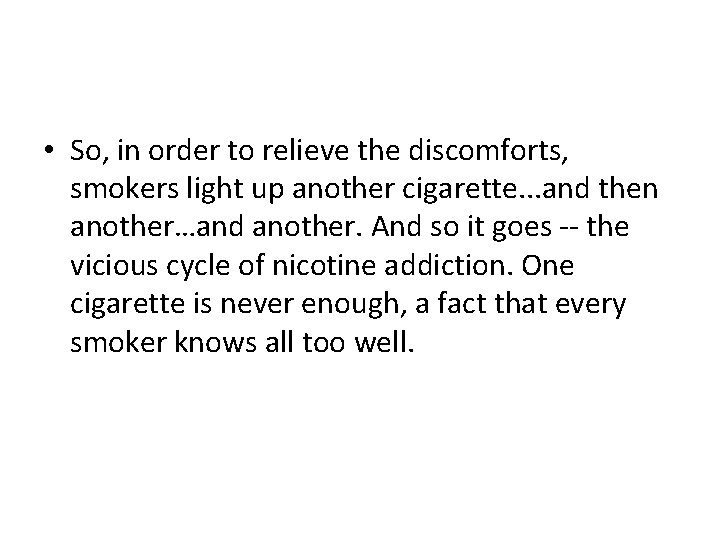  • So, in order to relieve the discomforts, smokers light up another cigarette.